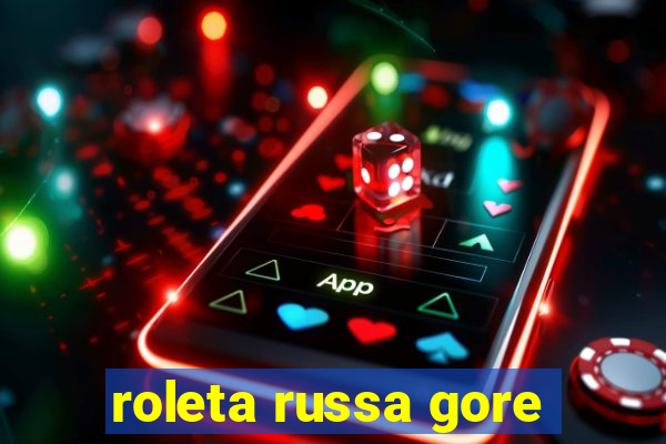 roleta russa gore